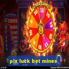 pix luck bet mines